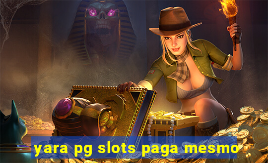 yara pg slots paga mesmo